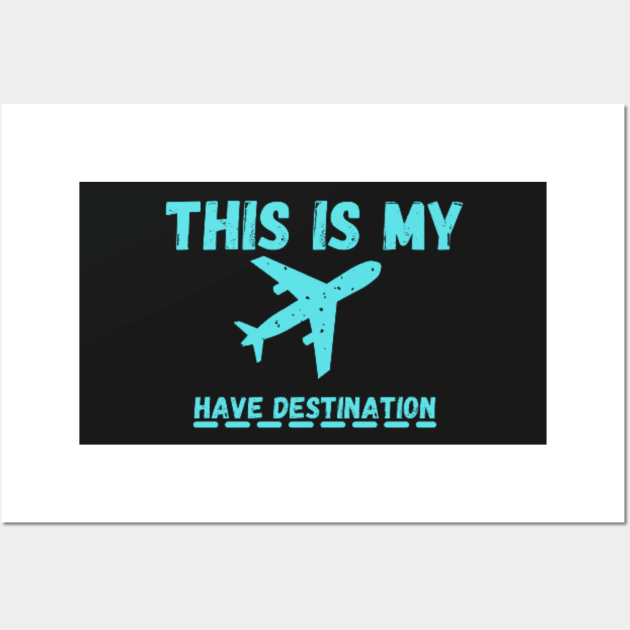 this is my airplane have destination Wall Art by shopcherroukia